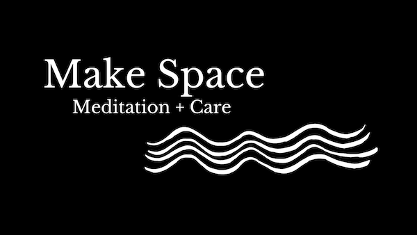Make Space Meditation + Care